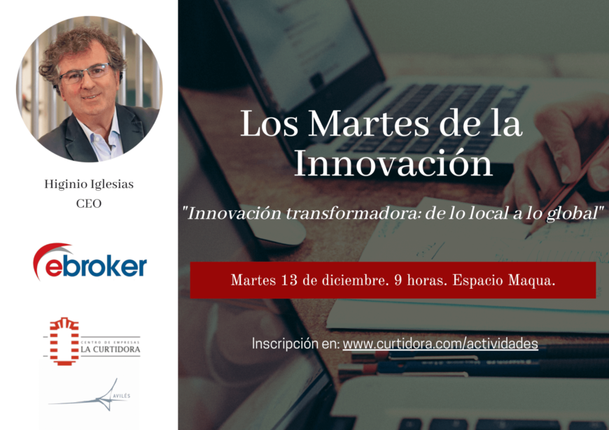 Los Martes de la Innovación. Higinio Iglesias. Ebroker. Innovación Transformadora. De lo local a lo global. Los Martes de la Innovación. Higinio Iglesias. Ebroker. Innovación Transformadora. De lo local a lo global.