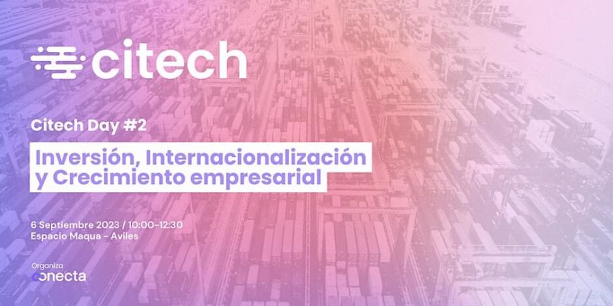 Citech Day #2 El triple desafío: inversión, internacionalización y crecimiento Citech Day #2 El triple desafío: inversión, internacionalización y crecimiento