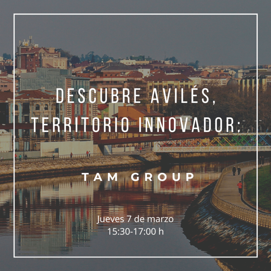 Descubre Avilés, territorio innovador: TAM Group Descubre Avilés, territorio innovador: TAM Group