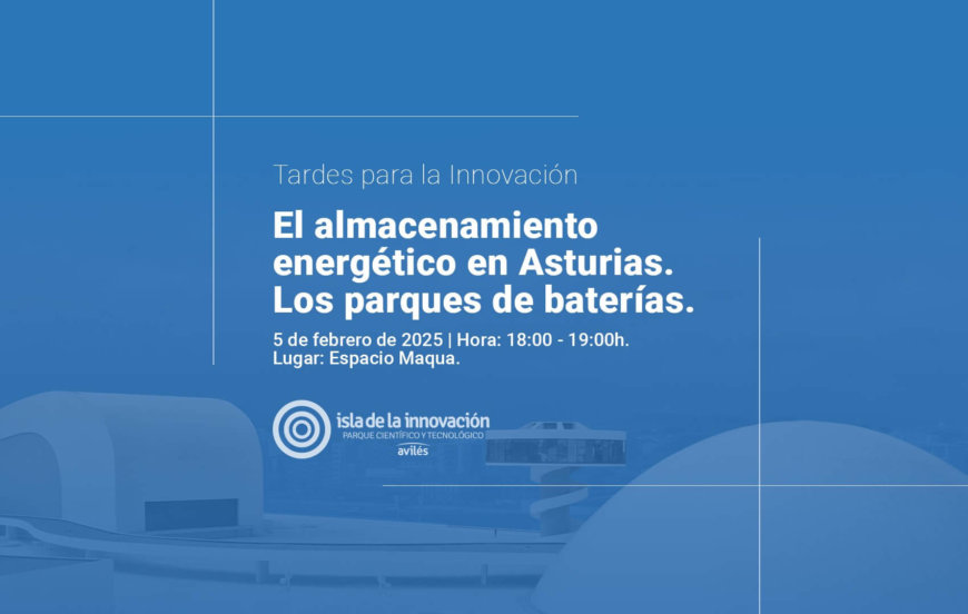 Tardes para la Innovación: El almacenamiento energético en Asturias. Los parques de baterías