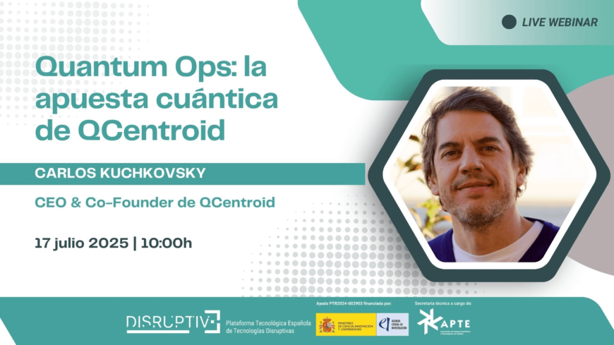 Webinar “Quantum Ops: la apuesta cuántica de QCentroid” | PTE Disruptive Webinar “Quantum Ops: la apuesta cuántica de QCentroid” | PTE Disruptive