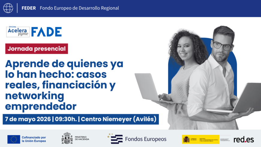 Aprende de quienes ya lo han hecho: casos reales, financiación y networking emprendedor